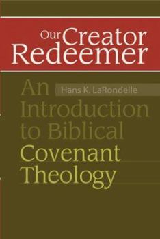 Paperback Our Creator Redeemer: An Introduction to Biblical Covenant Theology Book