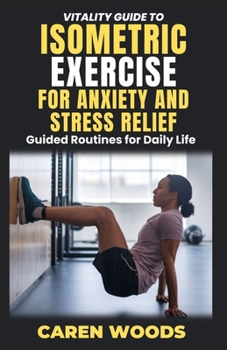 Vitality Guide to Isometric Exercise for Anxiety and Stress Relief: Guided Routines for Daily Life