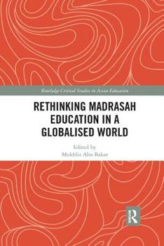 Rethinking Madrasah Education in a Globalised World - Book  of the Routledge Critical Studies in Asian Education