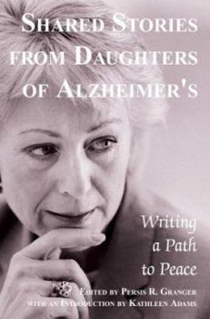 Paperback Shared Stories from Daughters of Alzheimer's: Writing a Path to Peace Book