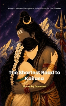 The Shortest Road to Kailasa A Poetic Journey Through the Shiva Purana for Every Seeker