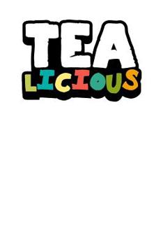 Paperback TEA - licious): Tea Notebook for everyone who loves to drink a cup of tea Book