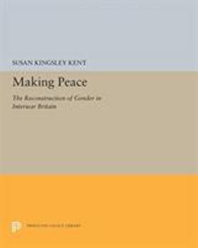 Paperback Making Peace: The Reconstruction of Gender in Interwar Britain Book