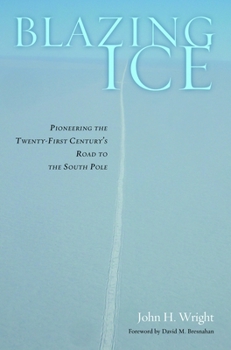 Hardcover Blazing Ice: Pioneering the Twenty-First Century's Road to the South Pole Book