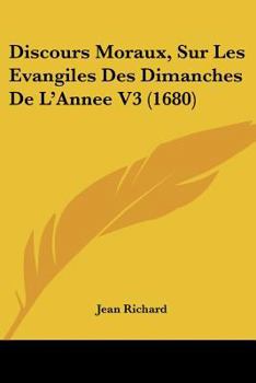 Paperback Discours Moraux, Sur Les Evangiles Des Dimanches De L'Annee V3 (1680) [French] Book