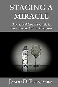 Paperback Staging a Miracle: A Practical Parent's Guide To Surviving an Autism Diagnosis Book
