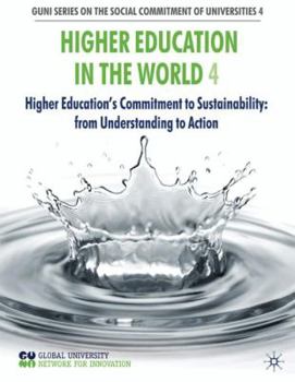 Higher Education in the World 4: Higher Education's Commitment to Sustainability: from Understanding to Action - Book  of the GUNI Series on the Social Commitment of Universities