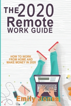 Paperback The 2020 Remote Work Guide: How to Work from Home and Make Money in 2020 Book