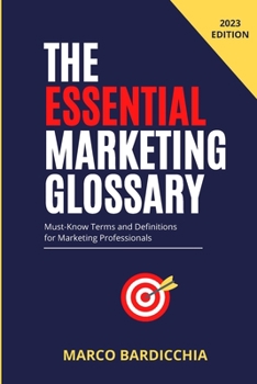 Paperback The Essential Marketing Glossary: Must-Know Terms and Definitions for Marketing Professionals Book