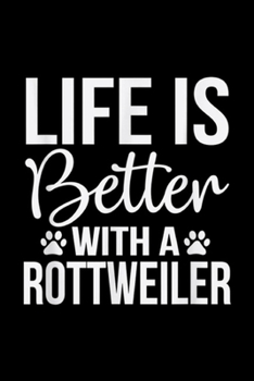 Paperback Life is Better With a Rottweiler: Life Better With Rottweiler - Rottweiler Lover Gift Journal/Notebook Blank Lined Ruled 6x9 100 Pages Book