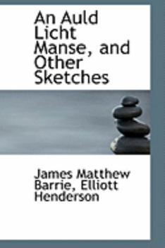 Paperback An Auld Licht Manse, and Other Sketches Book