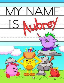 Paperback My Name is Aubrey: Personalized Primary Tracing Workbook for Kids Learning How to Write Their Name, Practice Paper with 1 Ruling Designed Book