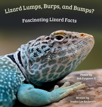Lizard Lumps, Burps, and Bumps? : Fascinating Lizard Facts