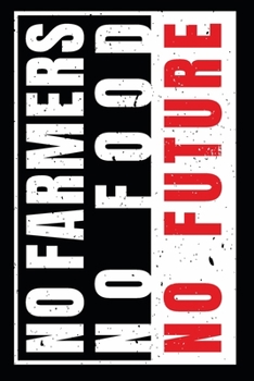no farmer no food no future: A5 110 Seiten Punkteraster I Notizbuch I Landwirt I Landwirtschaft I Bauer I Trecker I Traktor I Geschenk