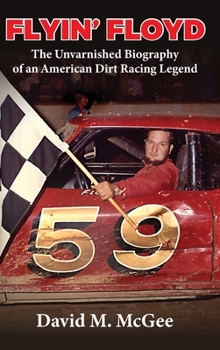 Hardcover Flyin' Floyd - The Unvarnished Biography of an American Dirt Racing Legend Book