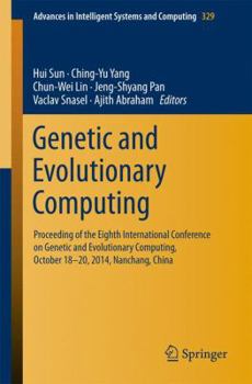 Paperback Genetic and Evolutionary Computing: Proceeding of the Eighth International Conference on Genetic and Evolutionary Computing, October 18-20, 2014, Nanc Book