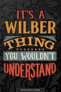Paperback Its A Wilber Thing You Wouldnt Understand: Wilber Name Planner With Notebook Journal Calendar Personal Goals Password Manager & Much More, Perfect Gif Book