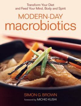 Paperback Modern-Day Macrobiotics: Transform Your Diet and Feed Your Mind, Body and Spirit Book