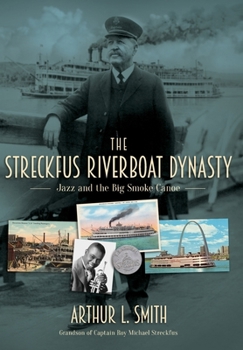 Hardcover The Streckfus Riverboat Dynasty: Jazz and the Big Smoke Canoe Book