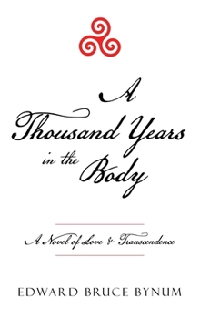 Hardcover A Thousand Years in the Body: A Novel of Love & Transcendence Book