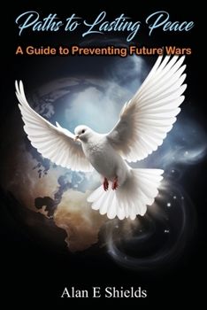 Paperback Paths to Lasting Peace - A Guide to Preventing Future Wars Book