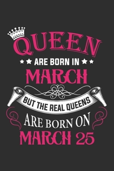 Queen Are Born In March But The Real Queens Are Born On March 25: Composition Notebook/Journal 6 x 9 With Notes and To Do List Pages, Perfect For Diary, Doodling, Happy Birthday Gift