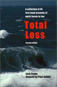 Paperback Total Loss: A Collection of 45 First-Hand Accounts of Yacht Losses at Sea with a Summary of the Lessons to Be Learned Book