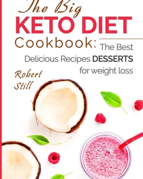 Paperback The Big Keto Diet Cookbook: the Best Delicious Recipes Desserts for weight loss Book