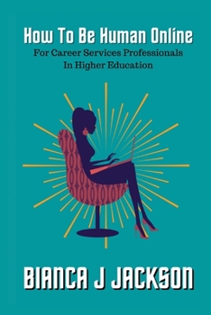Paperback How To Be Human Online For Career Services Professionals In Higher Education [Large Print] Book