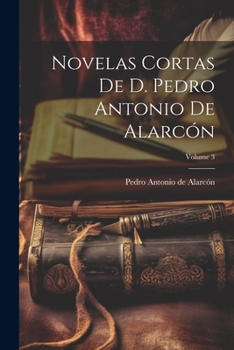 Paperback Novelas Cortas De D. Pedro Antonio De Alarcón; Volume 3 [Spanish] Book