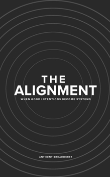 Paperback The Alignment: When Good Intentions Become Systems Book