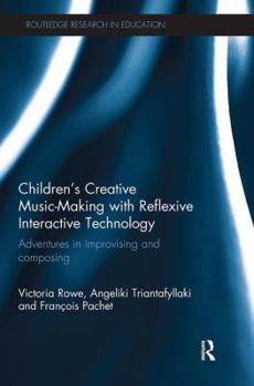 Paperback Children's Creative Music-Making with Reflexive Interactive Technology: Adventures in Improvising and Composing Book