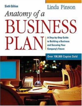 Paperback Anatomy of a Business Plan: A Step-By-Step Guide to Building a Business and Securing Your Company's Future Book