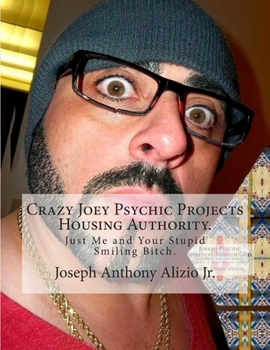 Paperback Crazy Joey Psychic Projects Housing Authority.: Just Me and Your Stupid Smiling Bitch. Book