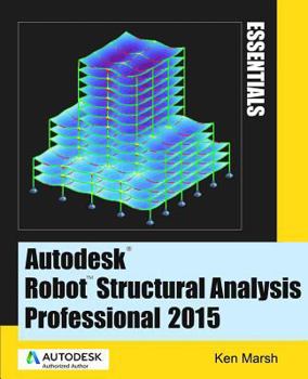 Paperback Autodesk Robot Structural Analysis Professional 2015: Essentials Book