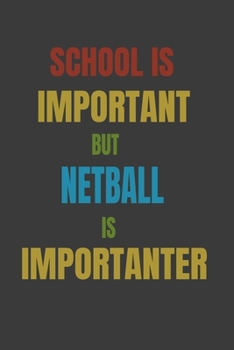 School Is Important But Netball Is Importanter: Lined Notebook / Journal Gift