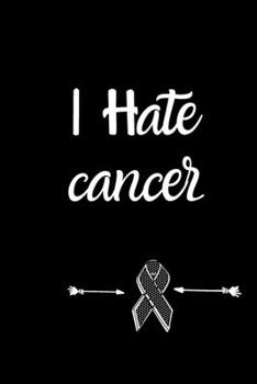 I hate cancer Brain Cancer Gratitude Journal: Brain Cancer memorial,Brain Cancer survivor Gifts, Brain Cancer Awareness Product,soft cover