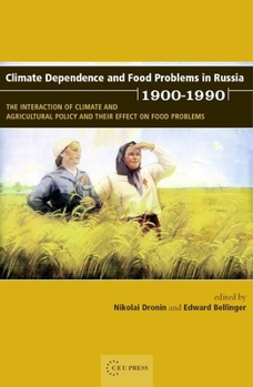 Hardcover Climate Dependence and Food Problems in Russia, 1900-1990: The Interaction of Climate and Agricultural Policy and Their Effect on Food Problems Book