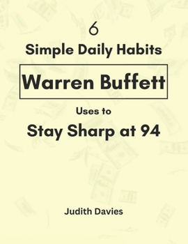 Paperback 6 Simple Daily Habits Warren Buffett Uses to Stay Sharp at 94 Book
