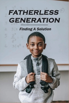 Paperback Fatherless Generation: Finding A Solution: Books On Fatherlessness Book