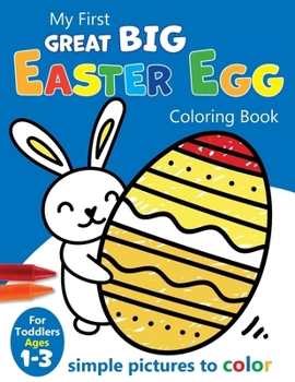 Paperback My First Great Big Easy Easter Egg Coloring Book For Toddlers Ages 1-3 Book