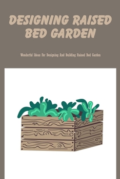 Paperback Designing Raised Bed Garden: Wonderful Ideas For Designing And Building Raised Bed Garden Book