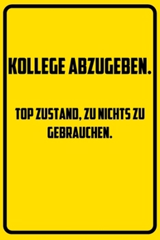 Kollege abzugeben. Top Zustand, zu nichts zu gebrauchen.: Notizbuch - Geschenke für Büro, Arbeitskollegen, Kollegen, Mitarbeiter (German Edition)