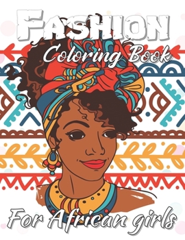 Fashion Coloring Book For African Girls: Beautiful Women : Africa Coloring Book, For anyone who loves Fashion Dresses & Beauty black women African ... for relaxation art large creativity grown.