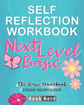 Paperback Self-Reflection Workbook: Next Level Basic (The Definitive Basic Bitch Handbook) Book