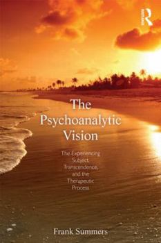 Paperback The Psychoanalytic Vision: The Experiencing Subject, Transcendence, and the Therapeutic Process Book