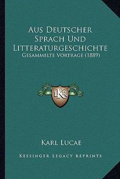 Paperback Aus Deutscher Sprach Und Litteraturgeschichte: Gesammelte Vortrage (1889) [German] Book