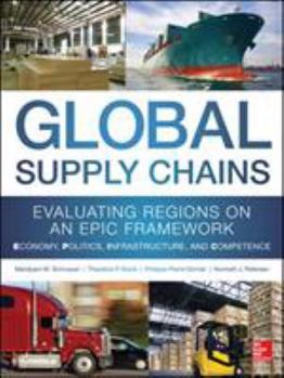 Hardcover Global Supply Chains: Evaluating Regions on an Epic Framework - Economy, Politics, Infrastructure, and Competence: "Epic" Structure - Economy, Politic Book