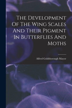 Paperback The Development Of The Wing Scales And Their Pigment In Butterflies And Moths Book