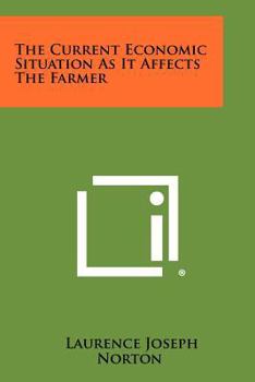 Paperback The Current Economic Situation as It Affects the Farmer Book